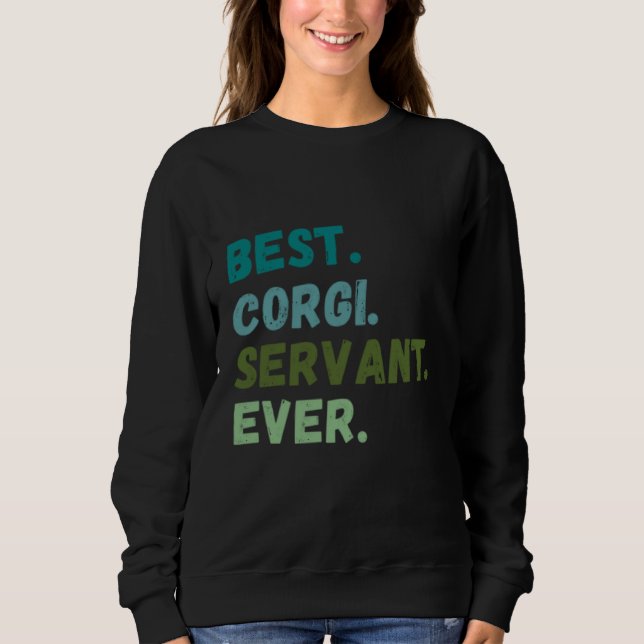 Men Women Best Dog Servant Ever CORGI Sweatshirt (Front)