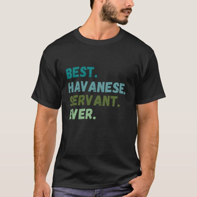 Men Women Best Dog Servant Ever HAVANESE T-Shirt (Front)