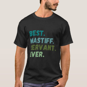 Men Women Best Dog Servant Ever MASTIFF T-Shirt