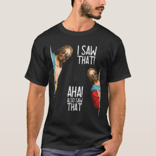 Men Women Christian I Saw That Aha Also Saw That T-Shirt