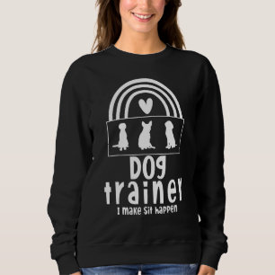 Men Women Cool Dog Trainer I Make Sit Happen Dog T Sweatshirt