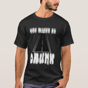 Men Women Funny Drinking Humour I Think You Might T-Shirt