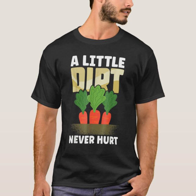 Men Women Gardening With A Little Dirt Never Hurt  T-Shirt (Front)