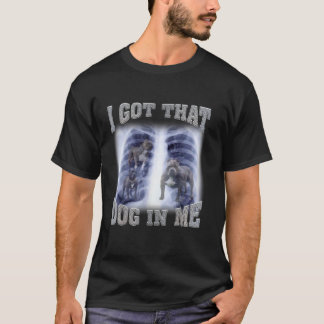 Men Women I Got that Dog in Me Xray Meme Gymer Spo T-Shirt