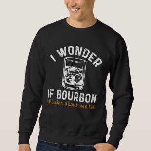 Men Women I wonder if Bourbon Thinks About Me Bar Sweatshirt