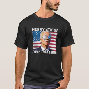 Men Women Joe Biden Confused Merry 4Th Of Yeah Tha T-Shirt