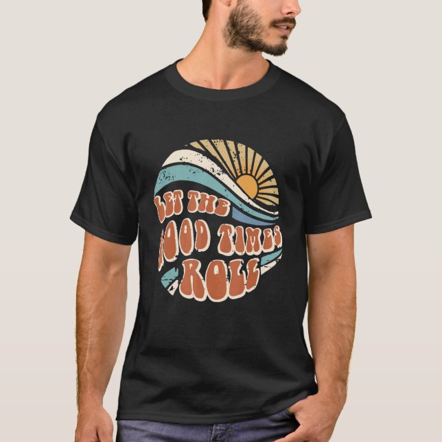 Men Women Let The Good Times Roll Hippie Sunshine  T-Shirt (Front)