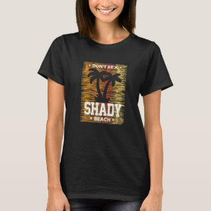 Men Women Summer Vacation Cruise Don't Be A Shady T-Shirt