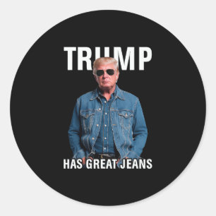 Men Women Trump Has Great Jeans Funny Meme Classic Round Sticker