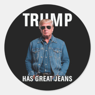 Men Women Trump Has Great Jeans Funny Meme Classic Round Sticker