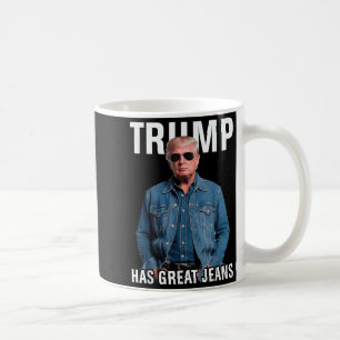Men Women Trump Has Great Jeans Funny Meme Coffee Mug