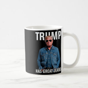 Men Women Trump Has Great Jeans Funny Meme Coffee Mug