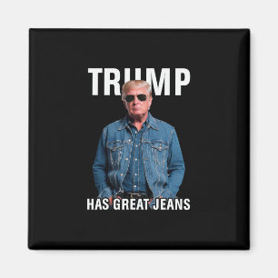 Men Women Trump Has Great Jeans Funny Meme Magnet