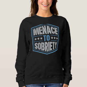 Menace To Sobriety Inspirational Pro Sobriety Joke Sweatshirt