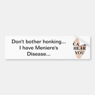 Meniere's Disease I can't hear you bumper sticker