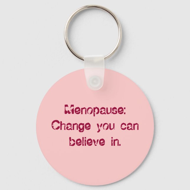 Menopause:Change you can believe in. Key Ring (Front)