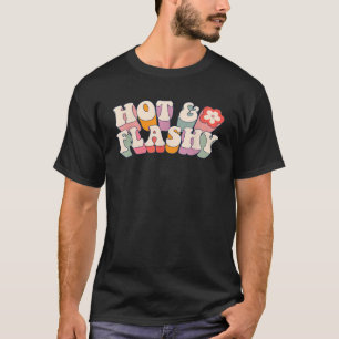 Menopause hot flashes for women Hot and Flashy T-Shirt