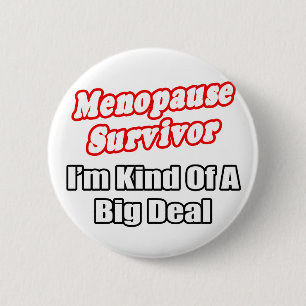 Menopause Survivor...Big Deal 6 Cm Round Badge