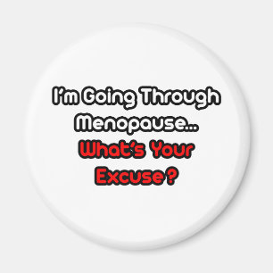 Menopause...What's Your Excuse? Magnet