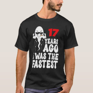 Mens 17th Birthday Gag dress 17 Years Ago I Was Th T-Shirt
