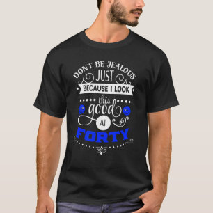 Mens 40th Birthday Gift I Look This Good Forty T-Shirt
