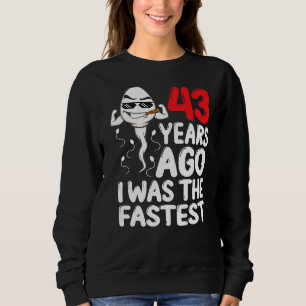Mens 43rd Birthday Gag Dress 43 Years Ago I Was Th Sweatshirt
