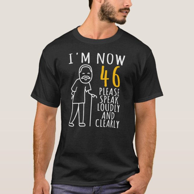 Mens 46th Birthday For Him I'm Now 46 Years Old T-Shirt (Front)