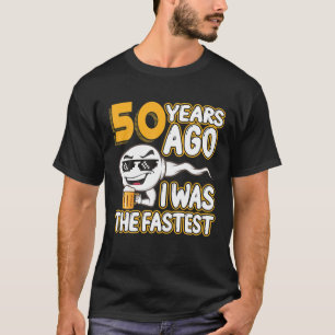 Mens 50Th Birthday Gag Sperm 50 Years Ago I Was Th T-Shirt