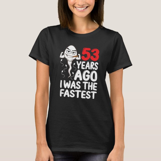 Mens 53rd Birthday Gag Dress 53 Years Ago I Was Th T-Shirt (Front)