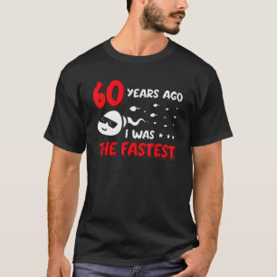 Mens 60 Years Ago I Was The Fastest Birthday T-Shirt