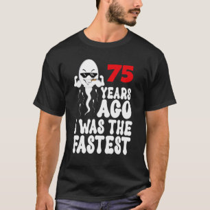 Mens 75th Birthday Gag dress 75 Years Ago I Was Th T-Shirt