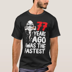Mens 77th Birthday Gag Dress 77 Years Ago I Was Th T-Shirt