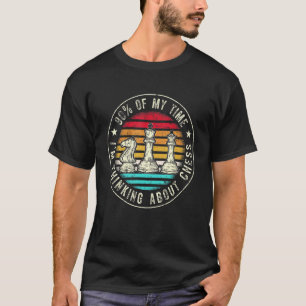 Mens 90 Of My Time Im Thinking About Chess Chess C T-Shirt