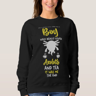 Mens A Boy Who Love Tea And Axolotl Sweatshirt