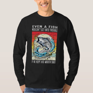 Mens A Fish Wouldnt Get Into Trouble Fisherman Fis T-Shirt