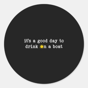 Mens a good-day to drink on a boat drinking party classic round sticker