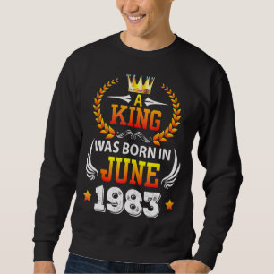 Mens A King Was Born In June 1983 Happy Birthday 3 Sweatshirt