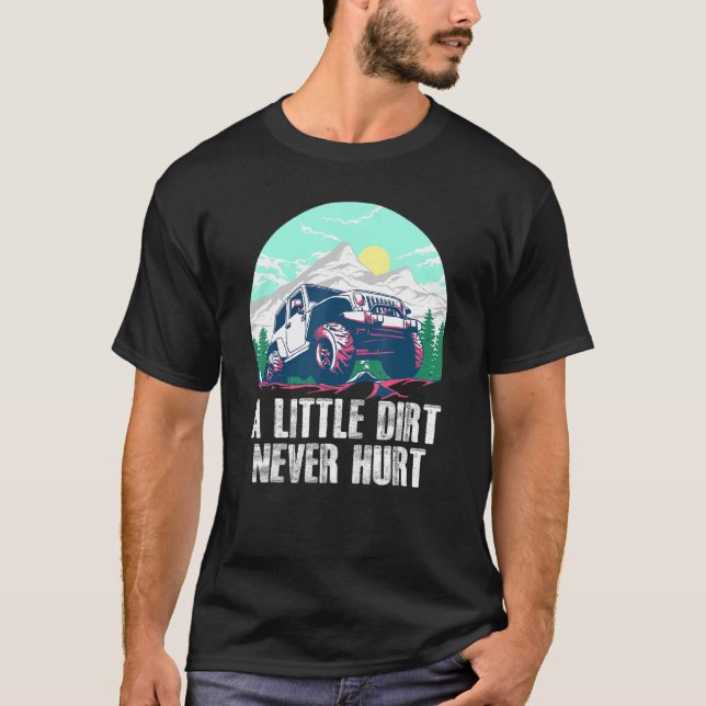 Mens A Little Dirt Never Hurt 4x4 Offroad Man Husb T-Shirt (Front)