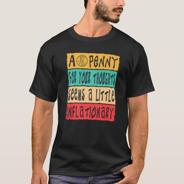 Mens A Penny For Your Thoughts Seems Inflationary  T-Shirt (Front)