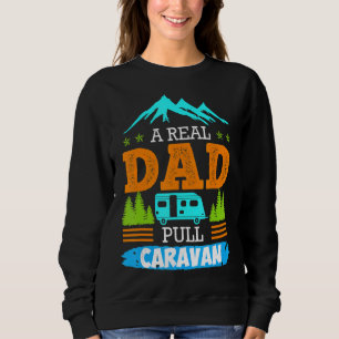 Mens A Real Dad Pulls Caravan Camping Camper Carav Sweatshirt