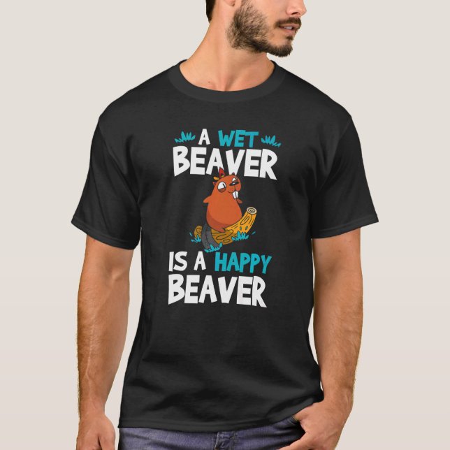 Mens A Wet Beaver Is A Happy Beaver  Beaver T-Shirt (Front)