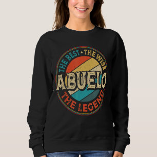 Mens Abuelo The Best The Wise The Legend Grandpa F Sweatshirt