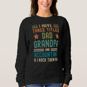 Mens Accountant Fathers Day I Have Three Titles D Sweatshirt
