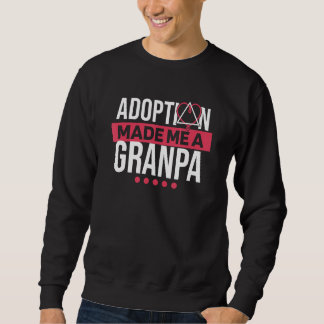 Mens Adoption Made Me A Grandpa Adoptive Parents a Sweatshirt
