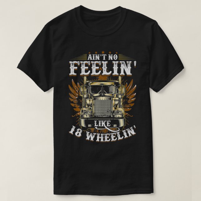 Mens Ain't No Feelin Like 18 Wheelin Truck Driver  T-Shirt (Design Front)