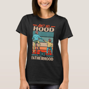 Mens Ain't No Hood Like Fatherhood Best Dad Ever F T-Shirt