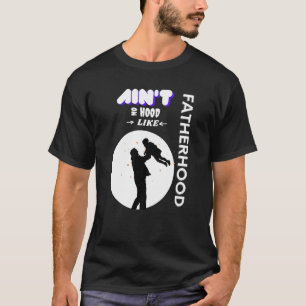 Men's Ain't No Hood Like Fatherhood Father's Day T-Shirt
