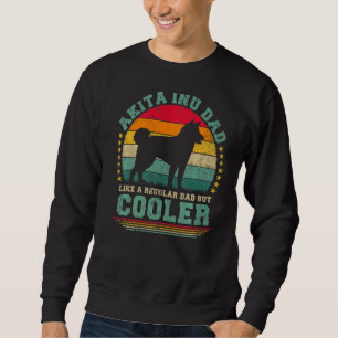 Mens Akita Inu Dad Like A Regular Dad But Cooler F Sweatshirt