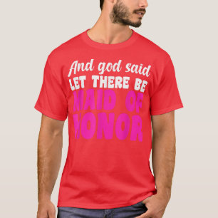 Mens and god said let there be maid of honour brid T-Shirt