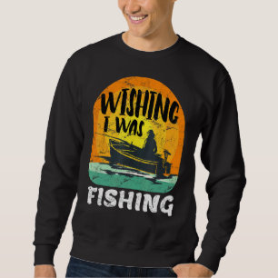 Mens Angler Saying Wishing I Was Fishing Sweatshirt